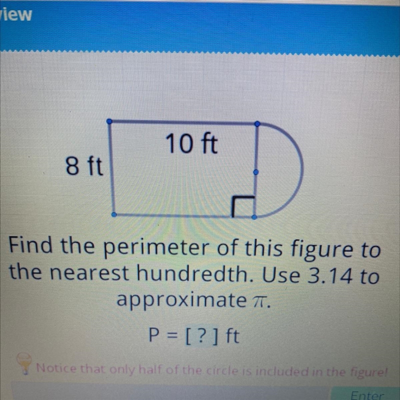 10 ft 8 ft Find the perimeter of this figure to the nearest hundredth. Use 3.14 to-example-1