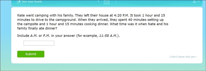 Help pls Nate went camping with his family. They left their house at 4:20 P.M. It-example-1