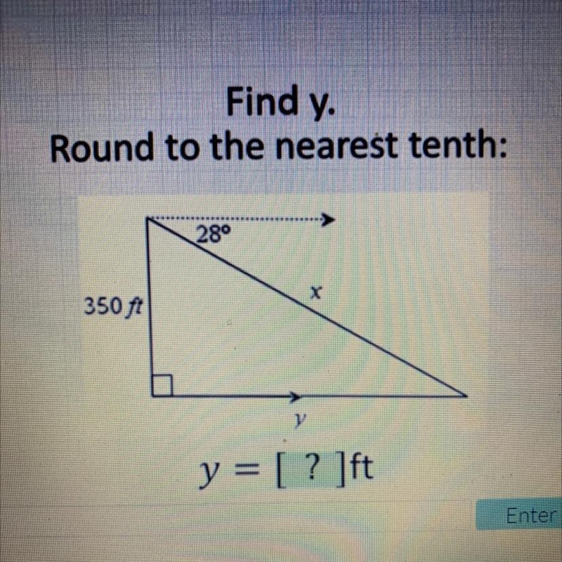 Angles of evevation and depression Find y. Round to the nearest tenth: w 28° х 350 Ft-example-1