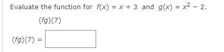 Evaluate the function for f(x) = x + 3 and g(x) = x2 − 2. (fg)(7)-example-1