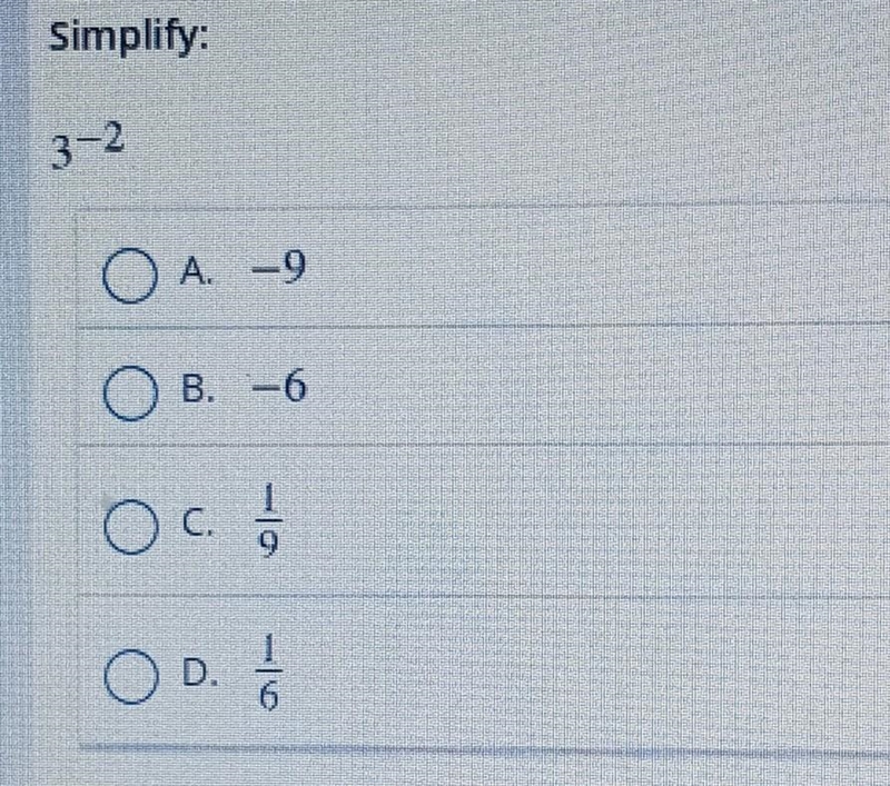 Simplify: 3-2 A. -9 B. -6 C.1/9 D.1/6​-example-1