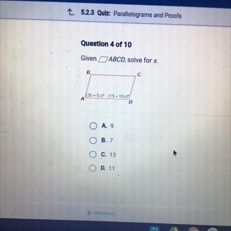 Given ABCD, solve for x. B с X30 + 5x)" (15 + 10x)" A D A. 9 O B. 7 C. 13 O-example-1