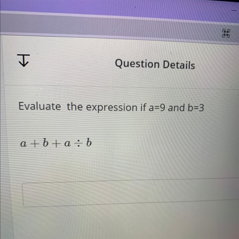 Evaluate the expression of a=9 and b=3 a+b+a divided by b-example-1