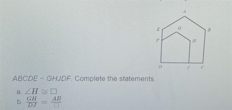 ABCDE~GHJDF. complete the statements i figured out a. is angle B but i cant figure-example-1