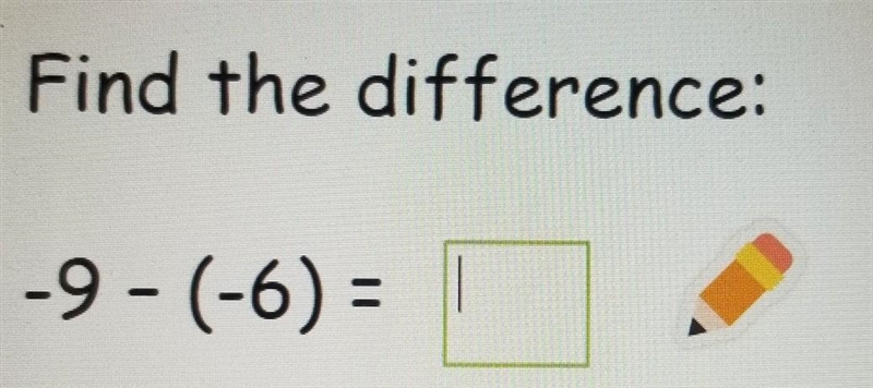 Find the difference: -9 - (-6) = ​-example-1