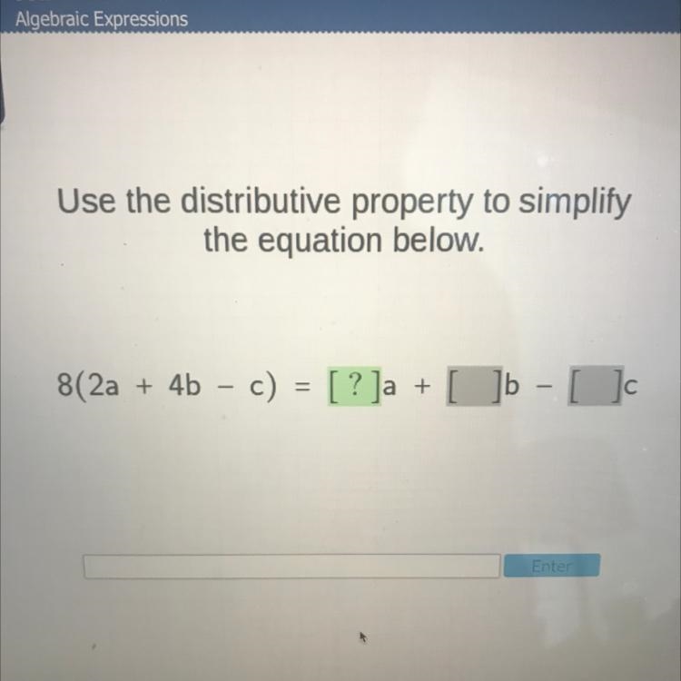 Use the distributive property to simplify the equation below. с 8(2a + 4b - c) [? ]a-example-1