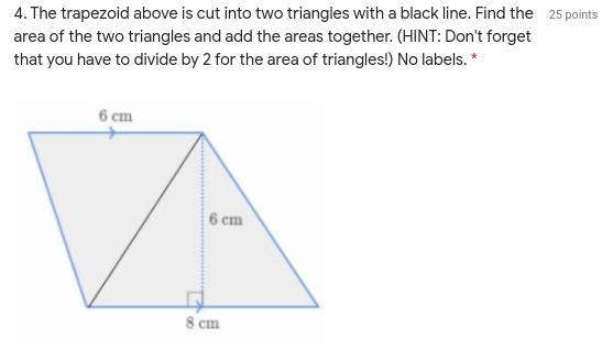 The trapezoid above is cut into two triangles with a black line. Find the area of-example-1