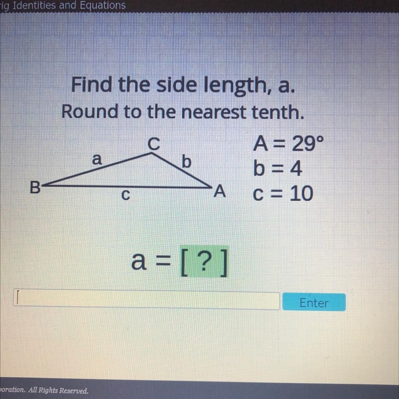 Find the side length, a. Round to the nearest tenth. A=29° b=4 c=10 a=[?]-example-1