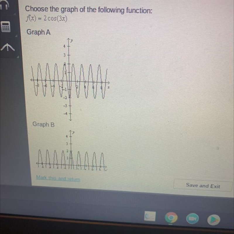 Choose the graph of the following function: f(x) = 2 cos(3x) Graph A -4 Graph B 4 3 MAAILMA-example-1