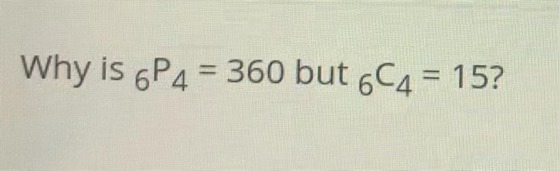 Why is 6P4 = 360 but 6C4 = 15?-example-1