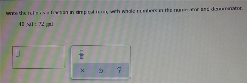 10. write the ratio in fraction as simplest form . 40gal : 72 gal​-example-1