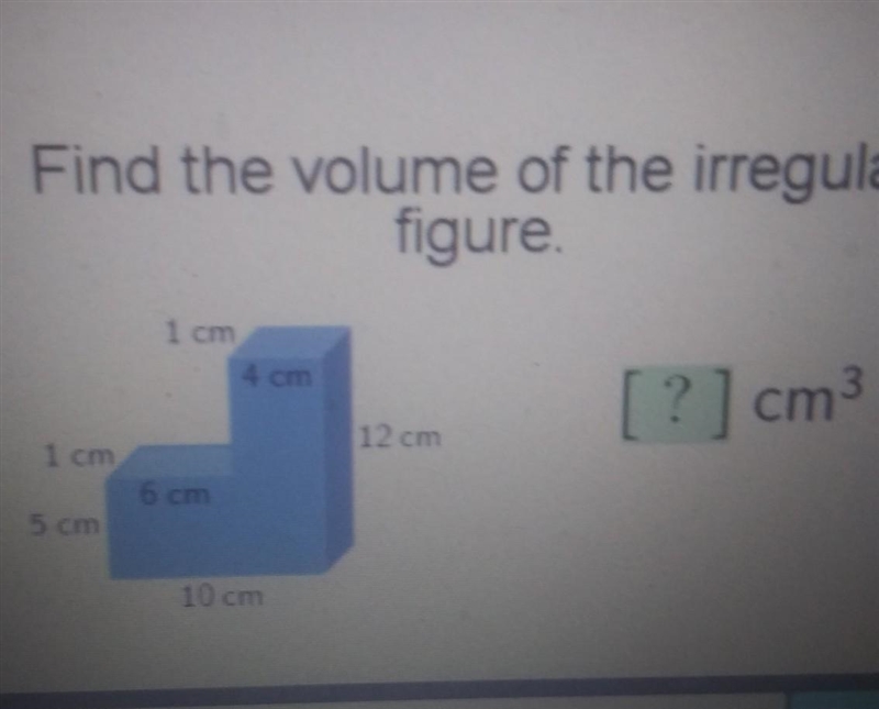 Find the volume of the irregular figure 1 cm [?] cm 12 cm 1 am​-example-1