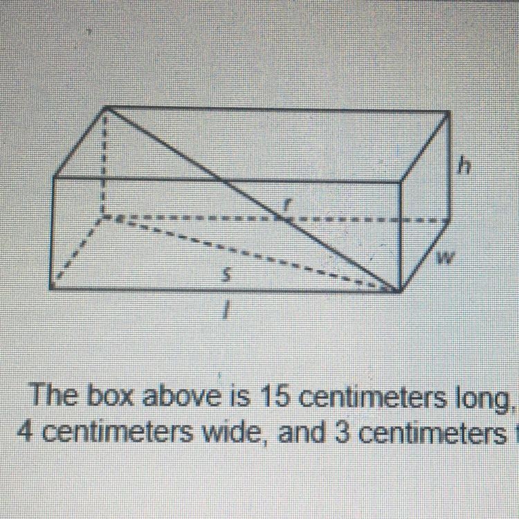 The box above is 15 centimeters long, 4 centimeters wide, and 3 centimeters tall. What-example-1