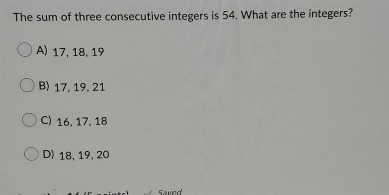 The sum of three consecutive integers is 54. What are the integers? A. 17, 18, 19 B-example-1