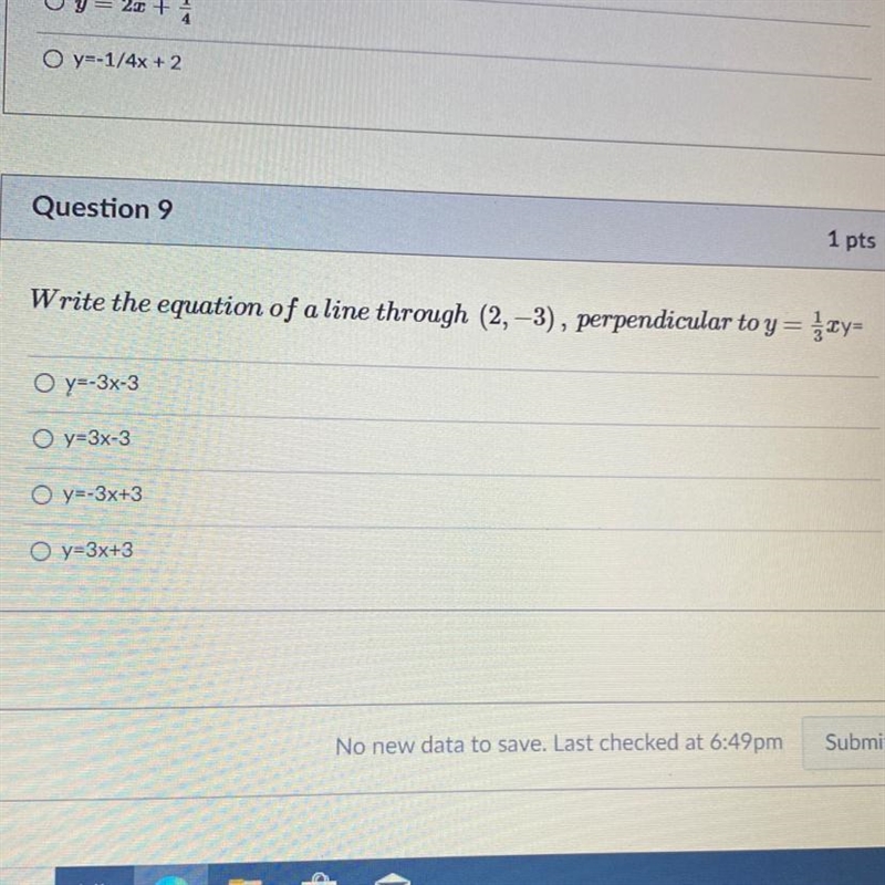 1 pts Write the equation of a line through (2, -3), perpendicular to y= xy= O y=-3x-example-1