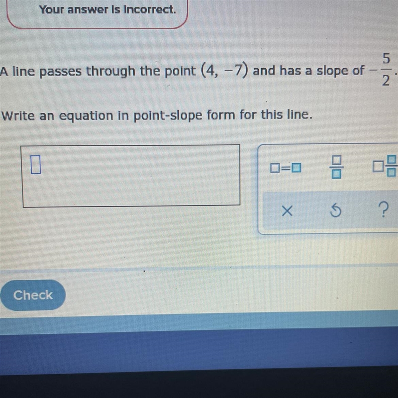 A line passes through the point (4,7) and has a slope of -5/2. write an equation in-example-1