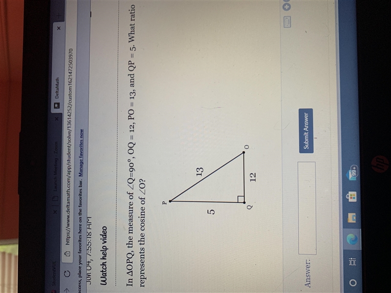 IN OPQ, the measure of Q= 90, OQ=12, PO= 13, and QP=5. What ratio represents the cosine-example-1