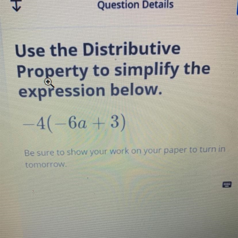 Use the Distributive Property to simplify the expression below. -4 (-6a + 3)-example-1