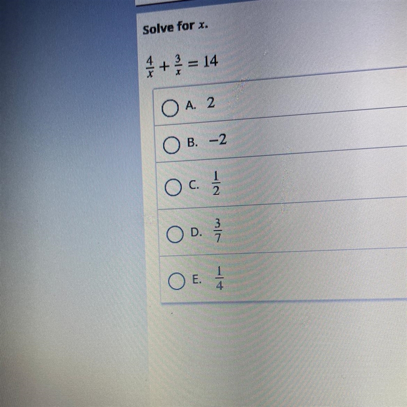 Solve for x. 4/x + 3/x =14 answer choices is 2,-2,1/2,3/7,1/4-example-1