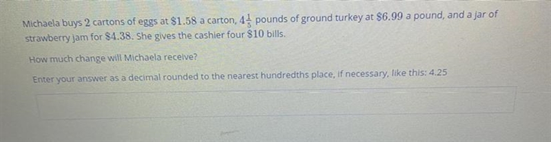 Michaela buys 2 cartons of eggs at $1.58 a carton, 4 pounds of ground turkey at $6.99 a-example-1