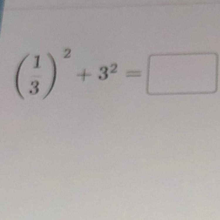 Help me ASAP PLEASE. (1/3)^2 + 3^2 = ? please!!-example-1