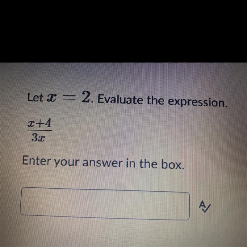 Let x=2. Evaluate the expression. x+4/3x enter your answer in the box-example-1