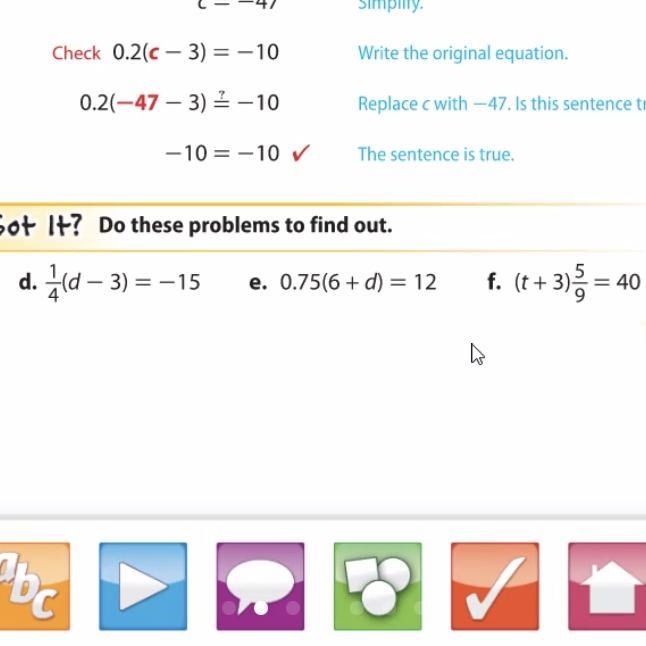 Got It? Do these problems to find out. d. 1/4(d-3)=-15 E.0.75(6+d)=12 F.(t+3)5/9=40-example-1