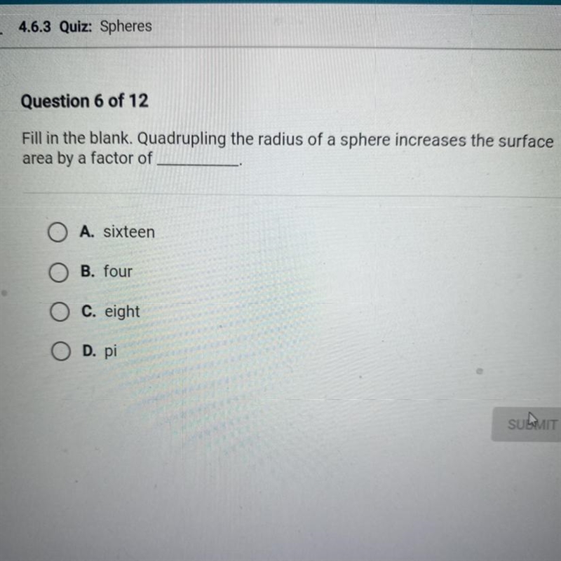 Fill in the blank. Quadrupling the radius of a sphere increases the surface area by-example-1