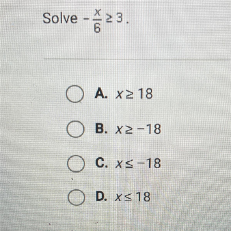 Solve - x/6 >_ 3 A B C C-example-1