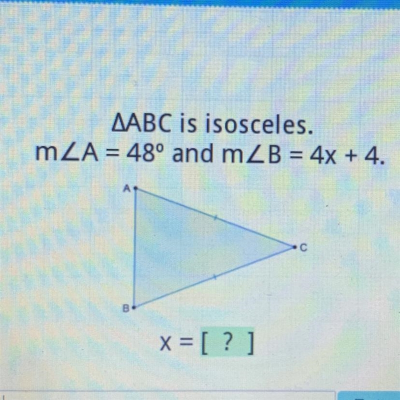 AABC is isosceles. MZA = 48° and mZB = 4x + 4. A B x= [?]-example-1