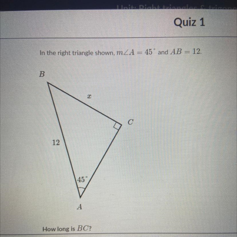 In the right triangle shown, mZA = 45° and AB = 12. How long is BC?-example-1