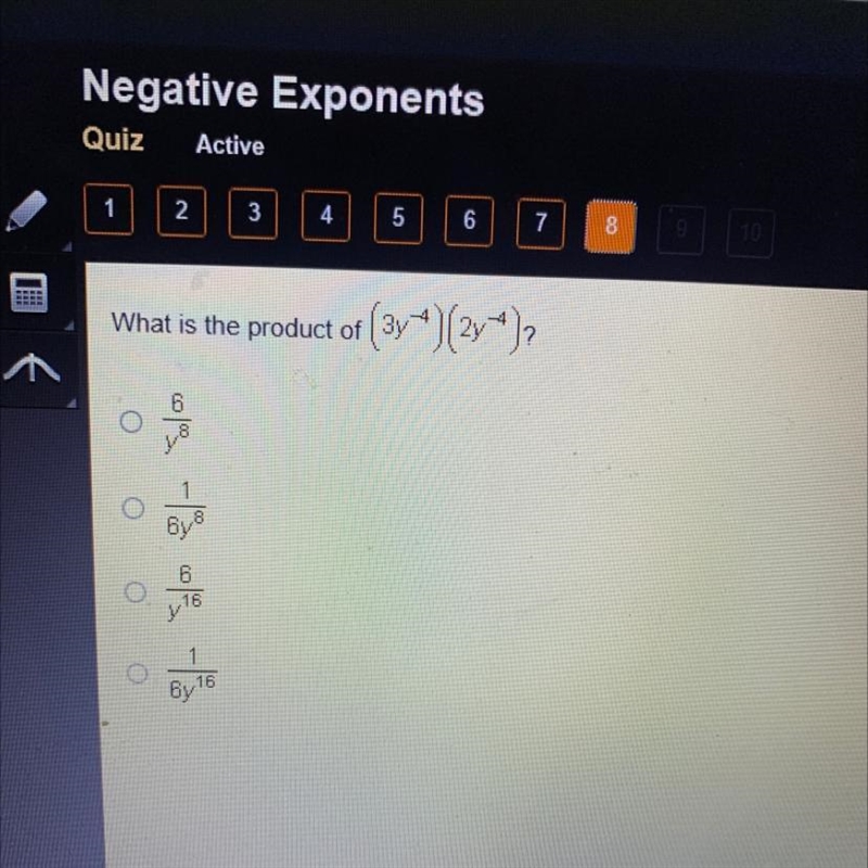 What is the product of (3y^-4)(2y^-4) 6/y^6 1/6y6 6/y16 1/6y16-example-1