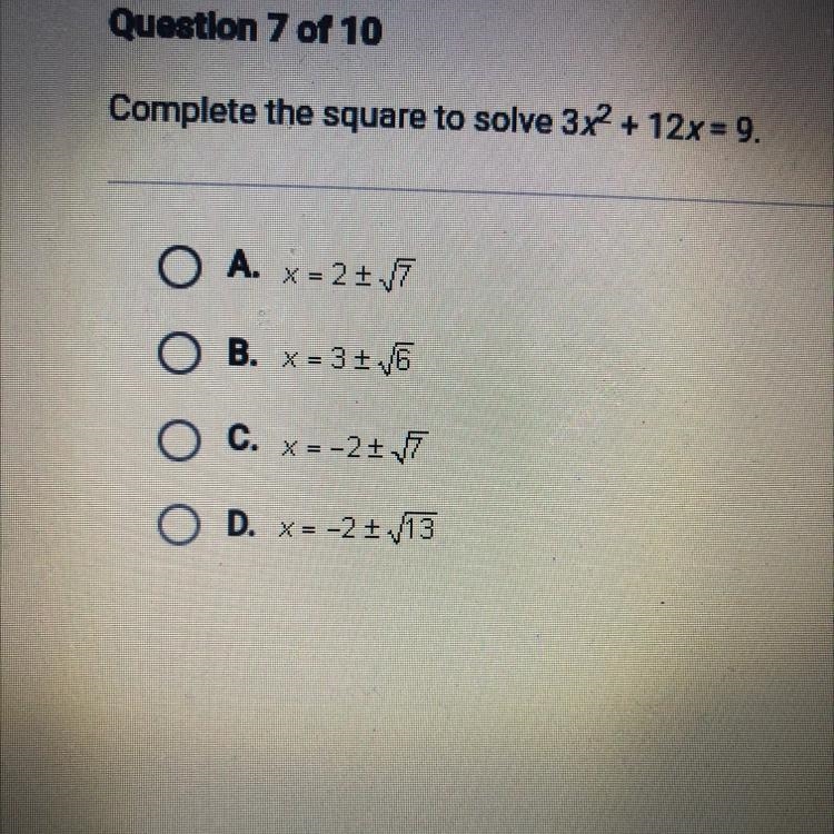 Complete the square to solve 3x2 + 12x = 9. O A. x=2+1 O B. %= 3 + 6 OC. X=-2+ O D-example-1