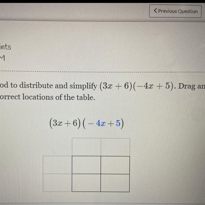 Use the box method to distribute and simplify (3x + 6)(-4x + 5). Drag and drop the-example-1