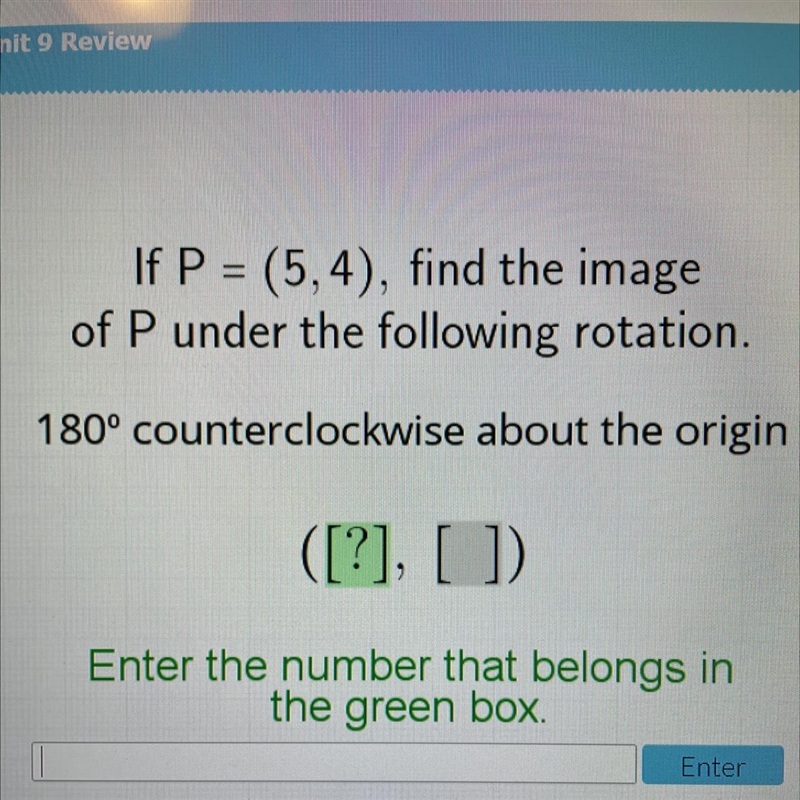 If P=(5,4), Find the image of P under the following rotation. 180° counterclockwise-example-1