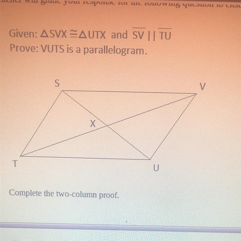 Can someone help me please Statement 1. SVX =UTX 2______ 3_______ 4 VUTS is a parallelogram-example-1