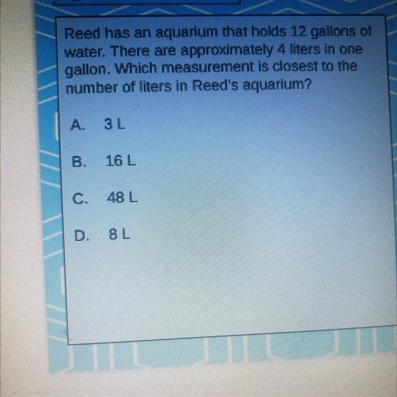 Reed has an aquarium that holds 12 gallons of water. There are approximately 4 liters-example-1