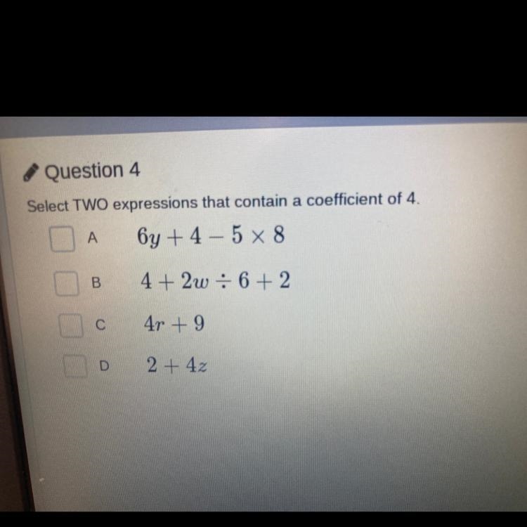 ASAP! Select TWO expressions that contain a coefficient of 4-example-1