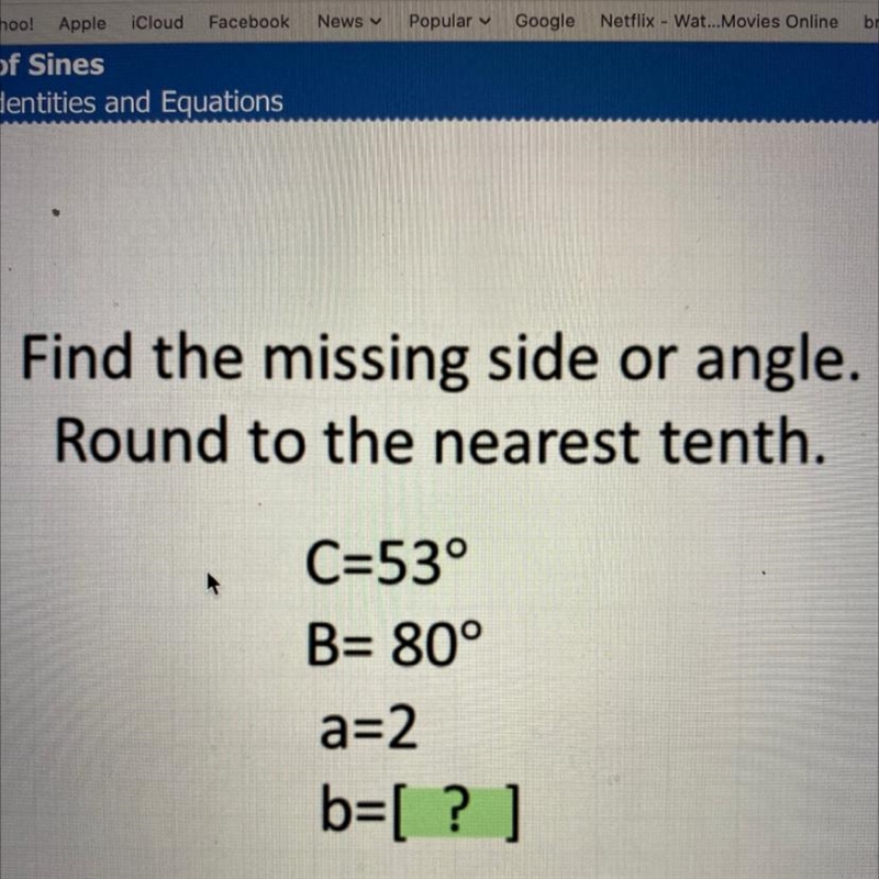 Find the missing side or angle. Round to the nearest tenth. C=53° B= 80° a=2 b=[?]-example-1