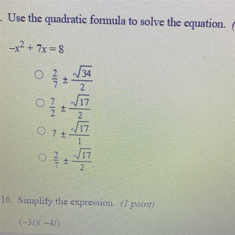 Use the quadratic formula to solve the equation. -X^2+7x=8-example-1