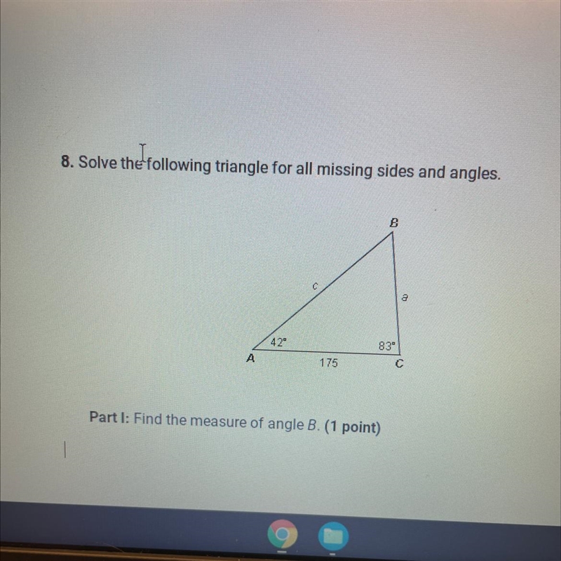 8. Solve the following triangle for all missing sides and angles. Part 1: Find the-example-1