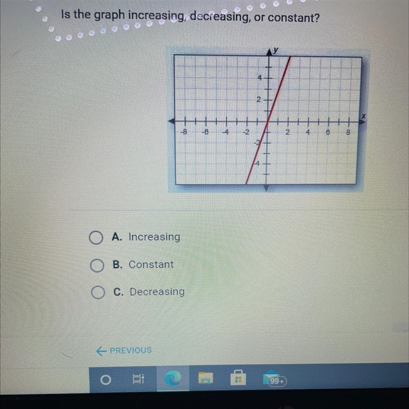 Is the graph increasing, decreasing, or constant? AY 8 2 4 B 8 A. Increasing B. Constant-example-1