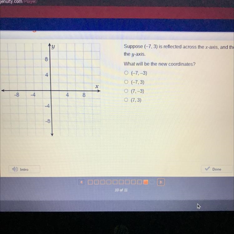 PLEASE HELP QUICKK!! Suppose (-7, -3) is reflected across the x-axis, and then the-example-1