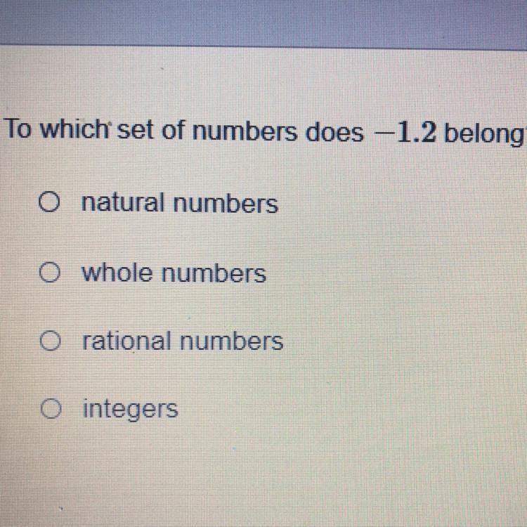 To which set of numbers does -1.2 belong? O natural numbers O whole numbers O rational-example-1