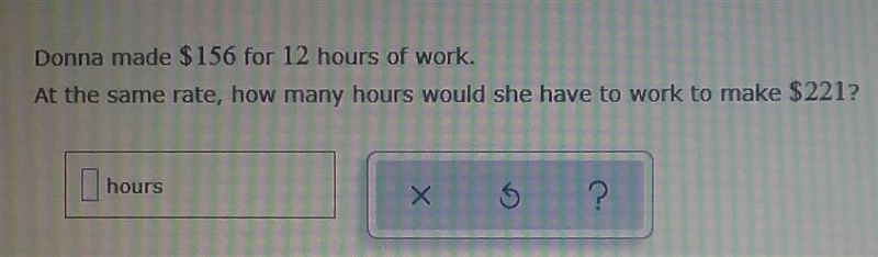 Donna made $156 for 12 hours of work. at the same rate, how many hours would she have-example-1