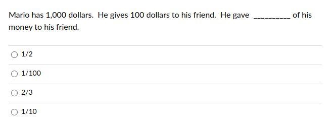 Mario has 1,000 dollars. He gives 100 dollars to his friend. He gave __________ of-example-1