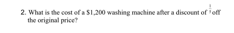 50 POINTS!! What is the cost of a $1,200 washing machine after a discount of 1/5 off-example-1