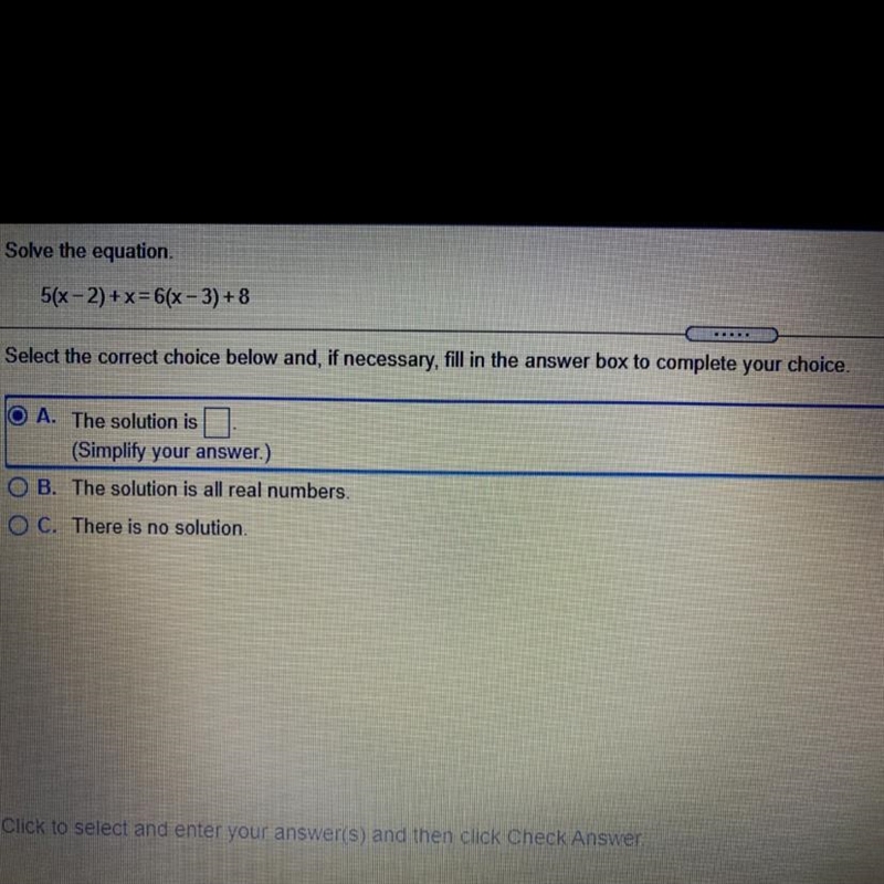 Solve the equation. 5(x - 2)+x= 6(x - 3) + 8 MO Select the correct choice below and-example-1