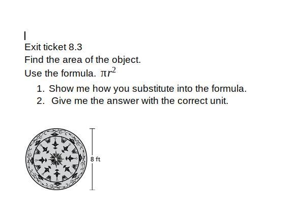 Find the area of the object. Use the formula. Show me how you substitute into the-example-1