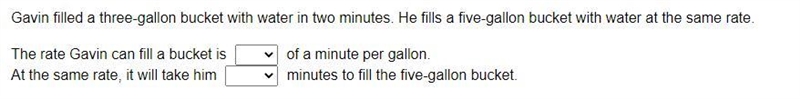 PLEASE HELPPP ! Gavin filled a three-gallon bucket with water in two minutes. He fills-example-1